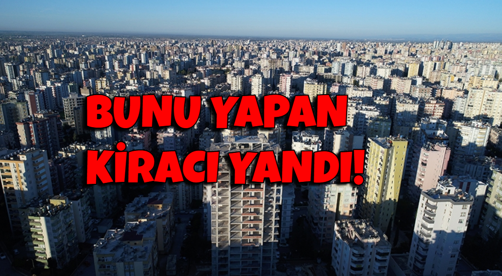 Bunu yapan kiracı yandı: Cebinden 100 bin TL çıkacak