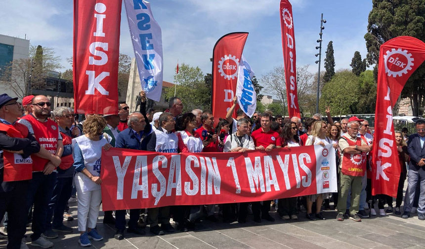 DİSK-KESK-TMMOB-TTB-TDB'den 1 Mayıs için Taksim'e çağrı