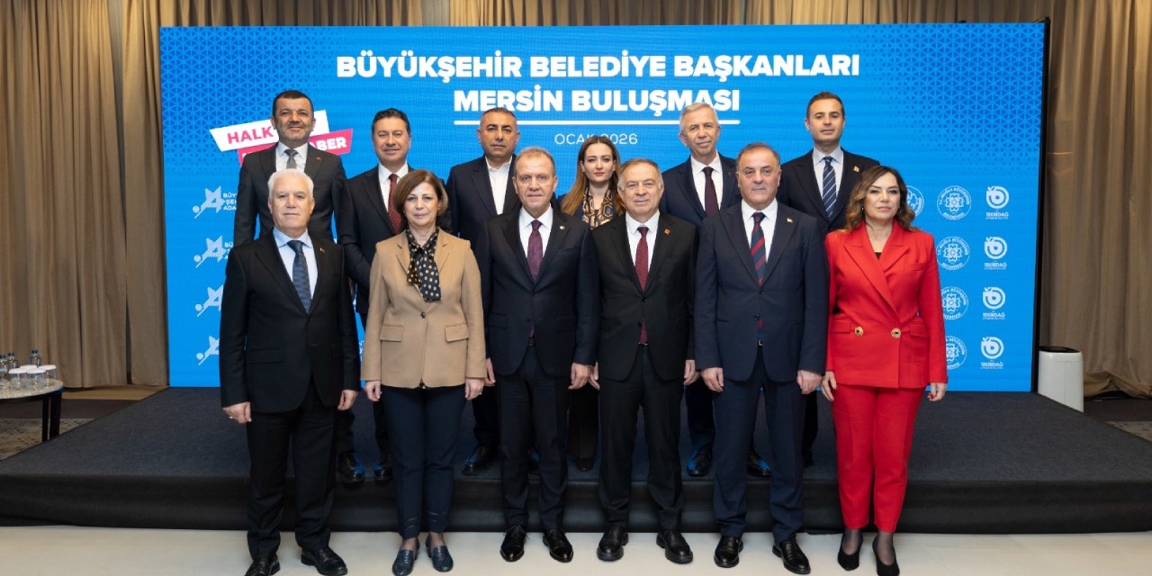 CHP’li Büyükşehir Belediye Başkanları Mersin’de toplandı