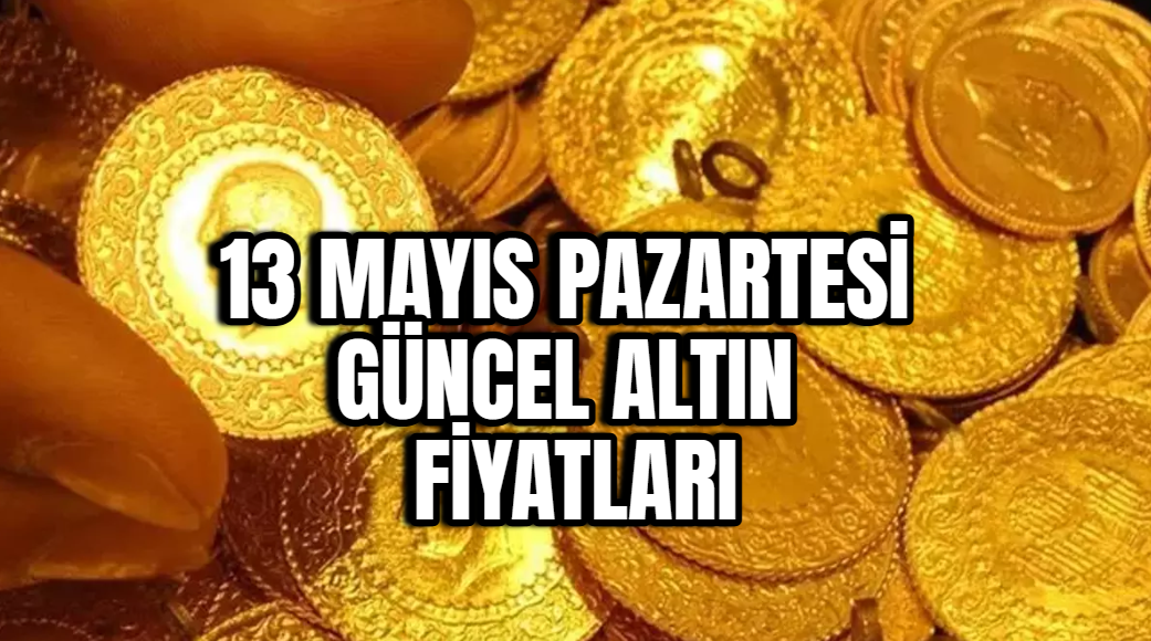 Altın fiyatlarında son dakika değişimi! 13 Mayıs 2024 Pazartesi fiyatları