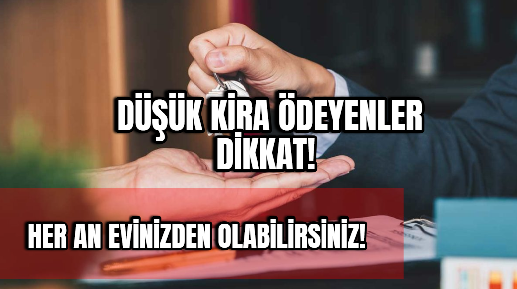 Düşük kira ödeyenler her an evinden çıkabilir: Kiracılar dikkat!