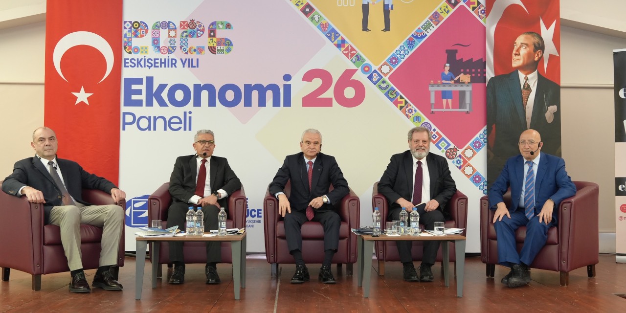 2026 Eskişehir Yılı’nda Ekonomi Paneli: Şehrin geleceği masaya yatırıldı