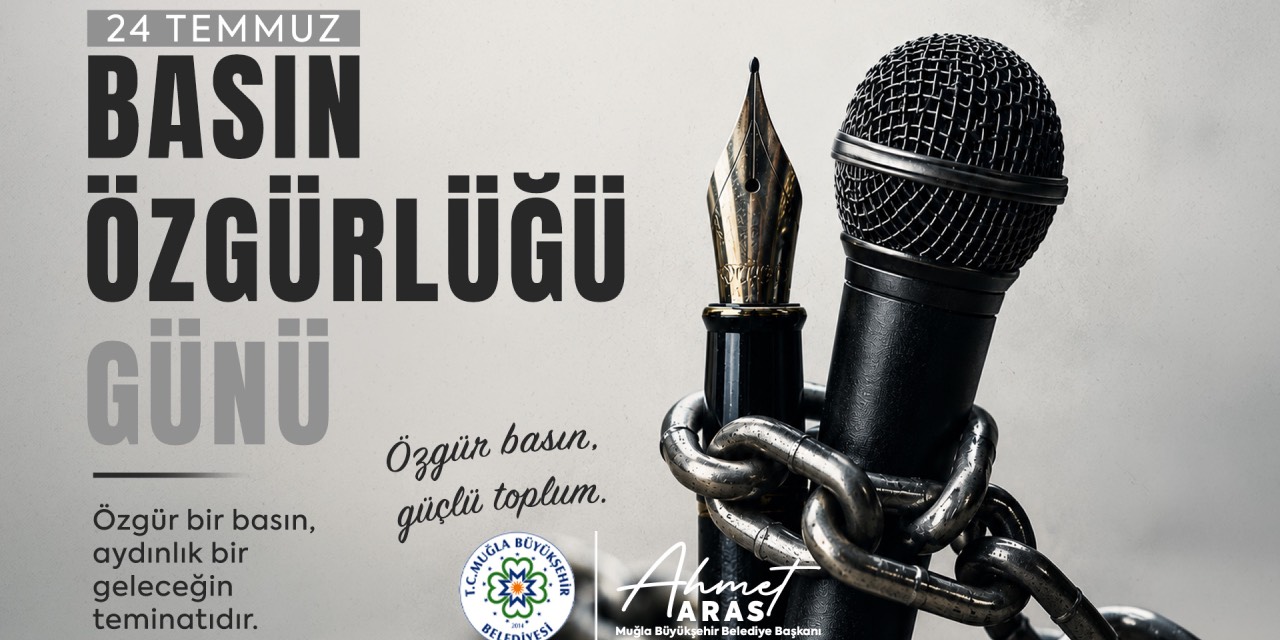 Muğla Büyükşehir Başkanı Aras’tan basın özgürlüğü ve gazetecilik vurgusu