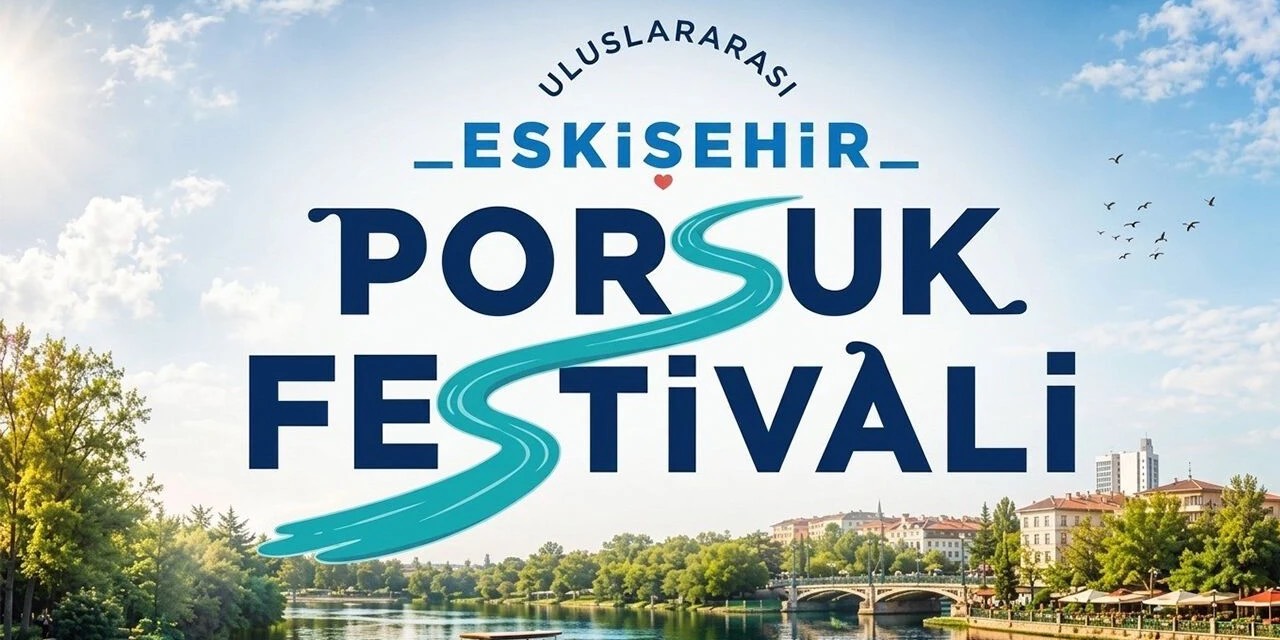 Uluslararası Eskişehir Porsuk Festivali’nin programı belli oldu